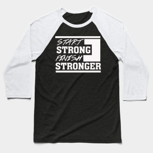 Start Strong Finish Stronger – Motivational Baseball T-Shirt